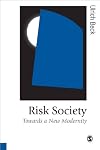 Risk Society: Towards a New Modernity (Published in association with Theory, Culture & Society)