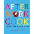 After Work Cook: Fantastic Food, Minimum Fuss