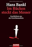 Im R&uuml;cken steckt das Messer: Geschichten aus der Gerichtsmedizin - Hans Bankl
