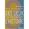 Petit dictionnaire des lieux qui racontent l'histoire