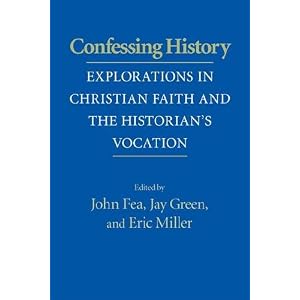 Confessing History: Explorations in Christian Faith and the Historian's Vocation
