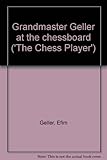 Grandmaster Geller at the chessboard