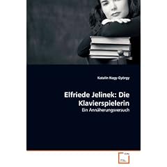 Elfriede Jelinek: Die Klavierspielerin: Ein Ann�herungsversuch