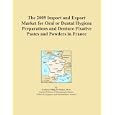 The 2009 Import and Export Market for Oral or Dental Hygiene Preparations and Denture Fixative... by Icon Group International