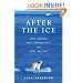 After the Ice: Life, Death, and Geopolitics in the New Arctic