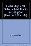 Ceílís, jigs and ballads : Irish music in Liverpool