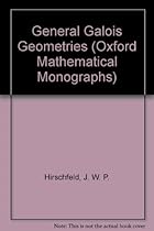 General Galois Geometries (Oxford Mathematical Monographs) General Galois Geometries (Oxford Mathematical Monographs)