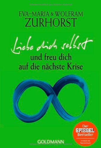 Buch - Cover Liebe dich selbst und freu dich auf die nächste Krise - Eva-Maria Zurhorst - Goldmann Verlag