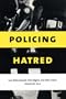 Policing Hatred: Law Enforcement, Civil Rights, and Hate Crime