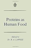 Proteins as human food : proceedings of the Sixteenth Easter School in Agricultural Science, University of Nottingham, 1969