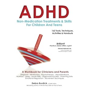 ADHD Non-Medication Treatments and Skills for Children and Teens: A Workbook for Clinicians and Parents with 162 Tools, Techniques, Activities & Hando