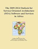 The 2009-2014 Outlook for Service-Oriented Architecture (SOA) Software and Services in Africa