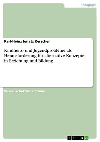 Kindheits- und Jugendprobleme  als Herausforderung für alternative Konzepte in Erziehung und Bildung (German Edition)