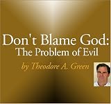 Don t Blame God: The Problem of Evil
