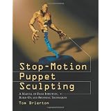 Stop-Motion Puppet Sculpting: A Manual of Foam Injection, Build-Up, and Finishing Techniques