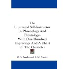 The Illustrated Self-Instructor In Phrenology And Physiology: With One Hundred Engravings And A... by O. S. Fowler and L. N. Fowler