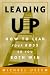 Leading Up: Managing Your Boss So You Both Win