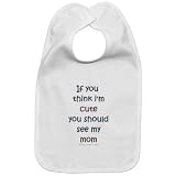 Cotton baby bib If you think I'm cute you should see my mom with velcro closure