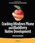 Cracking Windows Phone and BlackBerry Native Development: Cross-Platform Mobile Apps Without the Kludge