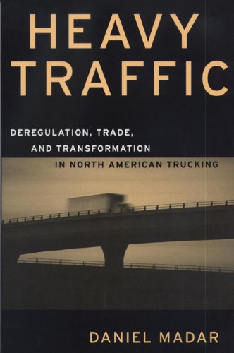 Heavy Traffic: Deregulation, Trade, and Transformation in North American Trucking (Canada and International Relations, 12)