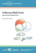 A Moscow Math Circle: Week-by-Week Problem Sets (MSRI Mathematical Circles Library)