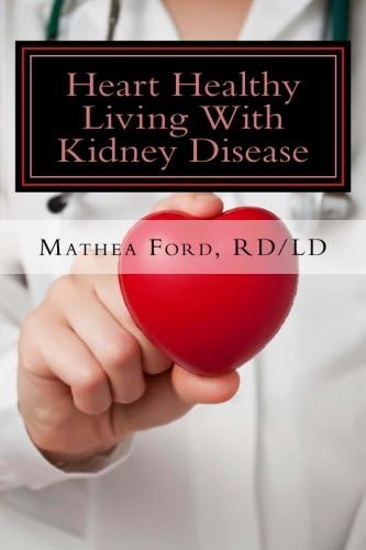 Heart Healthy Living With Kidney Disease: Lowering Blood Pressure (Renal Diet HQ IQ Pre Dialysis Living Book 8)