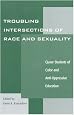 Troubling Intersections of Race and Sexuality: Queer Students of Color and Anti-Oppressive Education (Curriculum, Cultures, and (Homo)Sexualities Series)