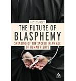 The Future of blasphemy : speaking of the sacred in an age of human rights