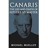 Canaris: The Life and Death of Hitler's Spymaster