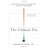The Climate Fix: What Scientists and Politicians Won't Tell You About Global Warming