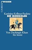 Die Mongolen: Von Dschingis Khan bis heute