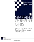 Negotiating on Behalf of Others: Advice to Lawyers, Business Executives, Sports Agents, Diplomats, Politicians, and Everybody Else (Negotiation and Dispute Resolution)