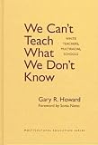 We Can't Teach What We Don't Know: White Teachers, Multiracial Schools (Multicultural Education (Paper))