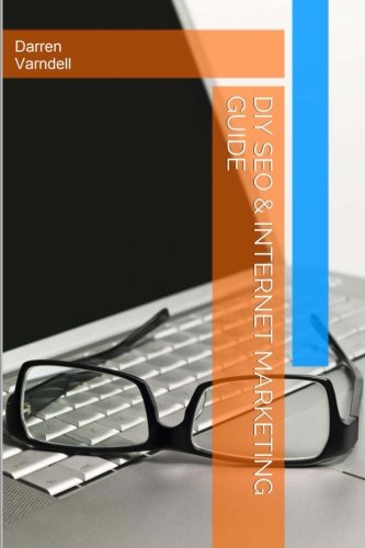 DIY SEO & Internet Marketing Guide: How To Do It Yourself Search Engine Optimization and Internet Marketing (Ez Website Promotion) (Volume 1)