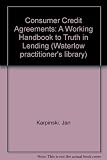 Consumer credit agreements : a working handbook to truth in lending