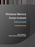 Advanced Windows Memory Dump Analysis with Data Structures: Training Course Transcript and WinDbg Practice Exercises with Notes