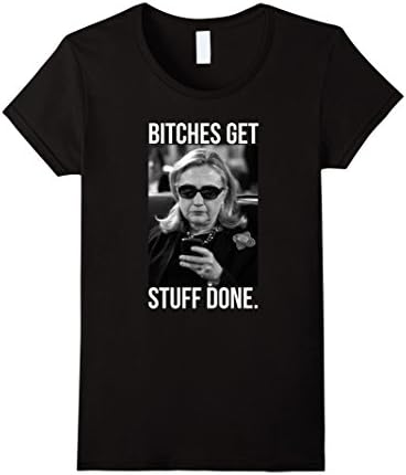 Women's Bitches Get Stuff Done - Hillary Clinton for President 2016 Medium Black