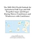 The 2009-2014 World Outlook for Agricultural Pull Type and Self-Propelled Auger and Draper Haying Mower-Conditioners and Windrowers with Conditioner