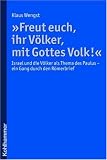 "Freut euch, ihr V�lker, mit Gottes Volk!": Israel und die V�lker als Thema des Paulus - ein Gang durch den R�merbrief - Klaus Wengst