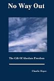 No Way Out: The Gift Of Absolute Freedom