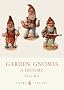 Garden Gnomes: A History (Shire Library)