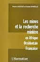 Les Mines et la recherche minière en Afrique occidentale française: Histoire et témoignages