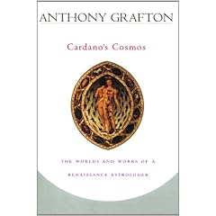 Cardano's Cosmos: The Worlds and Works of a Renaissance Astrologer
