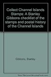Collect Channel Islands stamps : a Stanley Gibbons checklist of the stamps and postal history of the Channel Islands
