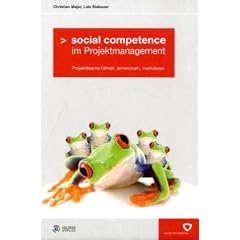 Social competence im Projektmanagement: Projektteams f�hren, entwickeln, motivieren