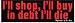 I'LL SHOP, I'LL BUY IN DEBT I'LL DIE (RED) decal bumper sticker