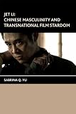 Jet Li: Chinese Masculinity and Transnational Film Stardom