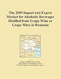 The 2009 Import and Export Market for Alcoholic Beverages Distilled from Grape Wine or Grape Marc in Romania