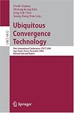 Ubiquitous Convergence Technology: First International Conference, ICUCT 2006, Jeju Island, Korea, December 5-6, 2006, Revised Selected Papers (Lecture ... Applications, incl. Internet/Web, and HCI)