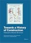 Towards a History of Construction: Dedicated to Edoardo Benvenuto (English and French Edition)